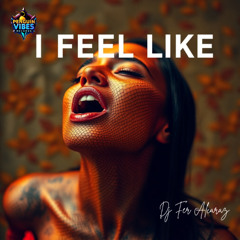 I FEEL LIKE