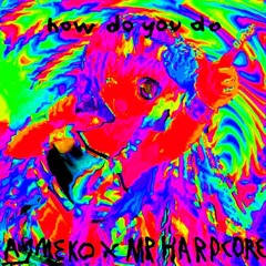 How Do You Do (Mr.Hardcore X Aymeko Zaag Edit)