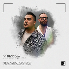 BERG AUDIO PODCAST 07 : URBAN CC [100% own unreleased music & edits]