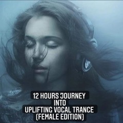 12 Hours Journey Into Uplifting Vocal Trance (Female Edition) Part II