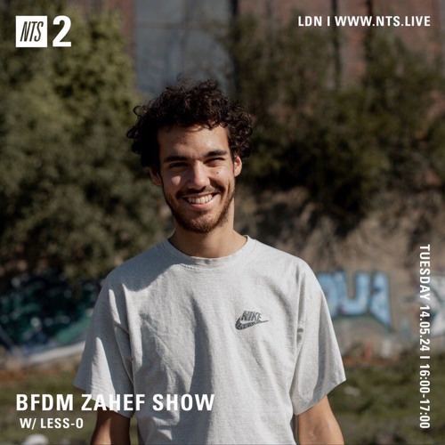 BFDM ZAHEF SHOW NTS RADIO 14.05.24 (LESS-O)