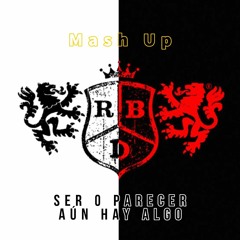 MASH UP - Aún Hay Algo / Ser o Parecer