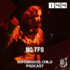 Somebodies.Child Podcast #144 with No.TFS