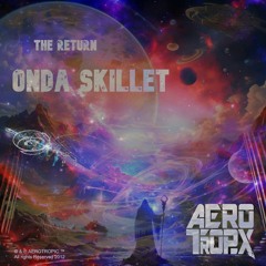 onda Skillet - The Return [AEROTROPIX] Album PREVIEW
