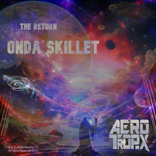 onda Skillet - The Return [AEROTROPIX] Album PREVIEW