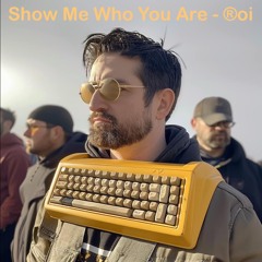 Show Me Who You Are - ®oi