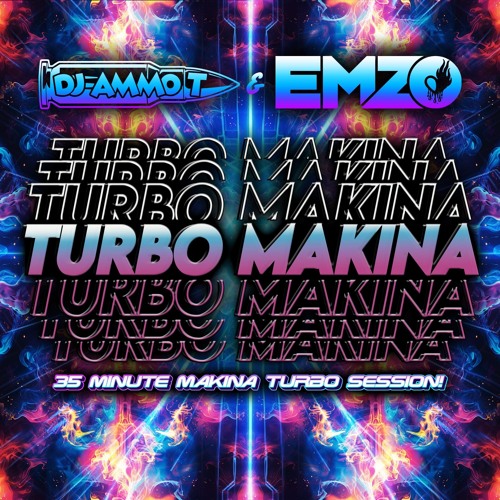 AMMO-T & EMZO PRESENT THE TURBO MAKINA MIX