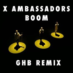 X Ambassadors - Boom (GHB Remix)