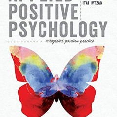 [Read] KINDLE PDF EBOOK EPUB Applied Positive Psychology: Integrated Positive Practic