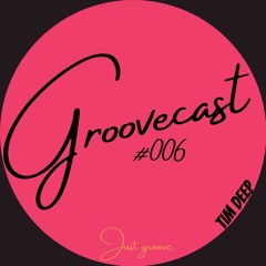 Groovecast #006 Tim Deep
