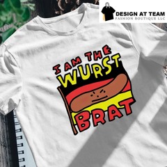 I am the wurst brat shirt