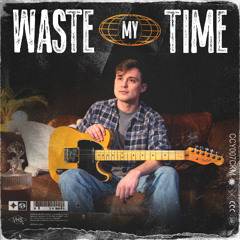 Waste My Time - Dakota Groves