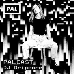 PAL CAST / DJ Dripcore