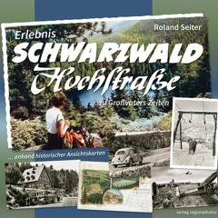 Erlebnis Schwarzwaldhochstraße ... zu Großvaters Zeiten: ... anhand historischer Ansichtskarten  F