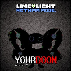 [LIMELIGHT: Asthma Mode] Phase 3: YOURDOOM (2025)