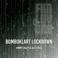 BOMBOKLART LOCKDOWN - Jimmy Crazy & Alex Haze