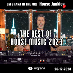 JM Grana In The Mix House Junkies (26-12-2023) THE BEST OF HOUSE MUSIC 2023