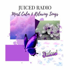 Juiced Radio: Most Calm and Relaxing Songs
