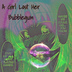 Girl Lost Her Bubblegum