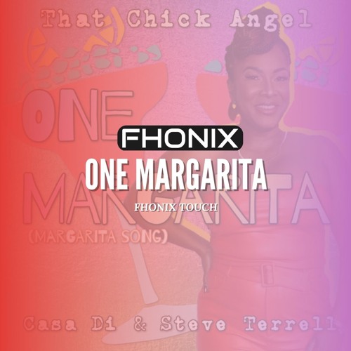 Stream That Chick Angel - One Margarita (Fhonix Touch) [NO FILTER = DL] by  Fhonix | Listen online for free on SoundCloud