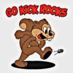 kick rocks