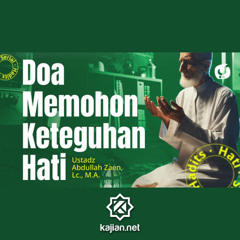 Hadits Hati #28_ Doa Memohon Keteguhan Hati - Ustadz Abdullah Zaen, Lc., M.A.