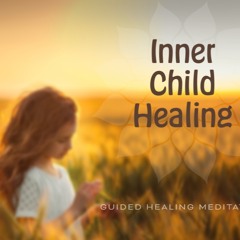 Inner Child Healing - Guided Meditation