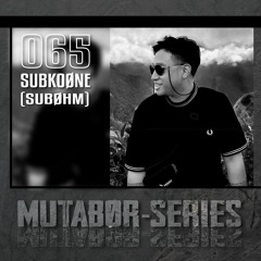 Mutabor Series 065 - SUBKOØNE