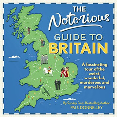 Access EPUB 📨 The Notorious Guide to Britain: A Fascinating Tour of the Weird, Wonde