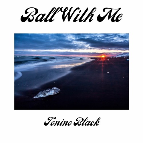 Ball With Me- Tonino Black