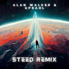 Alan Walker & UPSAHL - Shut Up (STEED REMIX)