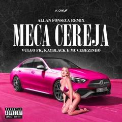 Vulgo FK, Kayblack e MC Cebezinho - Meca Cereja (Allan Fonseca Remix)