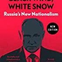 Read Book Black Wind, White Snow: Russia's New Nationalism