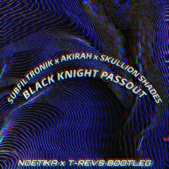 Subfiltronik x Akira x Skullion Shades - Black Knight Passout (Noetika x T-REVS Bootleg)