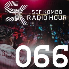 SKRH #066 - Sef Kombo Radio Hour