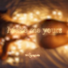 Make me yours| Emotional beat| WRITOGRAPHERZ