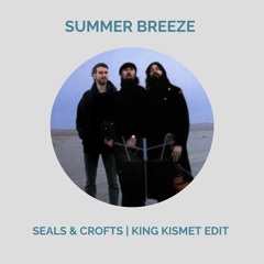 Seals & Crofts - Summer Breeze (King Kismet Edit) *FREE DOWNLOAD*