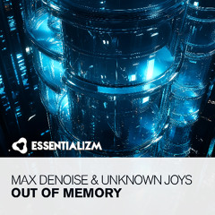 Max Denoise & Unknown Joys - Out Of Memory