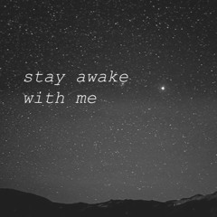 Stay Awake With Me