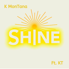 Shine- ft. KT (Prod. TanaBeatz)