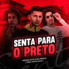 MENOR CAYO & MC PANICO - SENTA PARA O PRETO  - ( PROD. DN DO DICK )