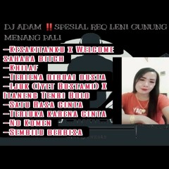 DJ ADAM ‼️KESAKITANKU X WELCOME SAHARA X KHILAF SPESIAL REQ [LENI] GUNUNG MENANG PALI 2023 .mp3