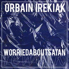 Orbain Irekiak (Worriedaboutsatan Rework)