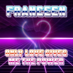 Franceen - Only Love Gives Me The Power (Retro Mix)