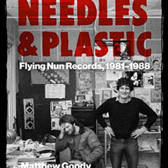 [VIEW] EBOOK 💔 NEEDLES AND PLASTIC: FLYING NUN RECORDS, 1981–1988 by  Matthew Goody