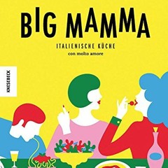 audio Big Mamma: Italienische Küche con molto amore (Kochbuch italienisch.jung. modern. Pizza. Pas