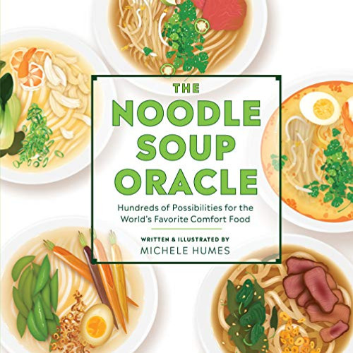 [Access] PDF 📨 The Noodle Soup Oracle: Hundreds of Possibilities for the World's Fav