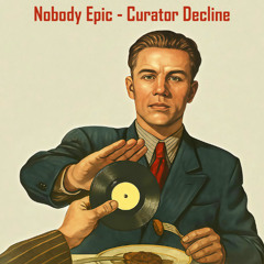 Nobody Epic – Curator Decline