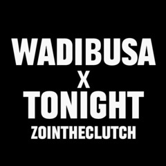 Wadibusa x Tonight (Zointheclutch Mashup)