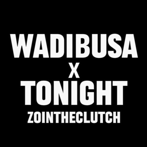 Wadibusa x Tonight (Zointheclutch Mashup)